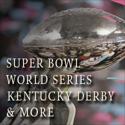 Super Bowl World Series Kentucky Derby & More